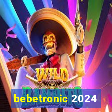 bebetronic 2024